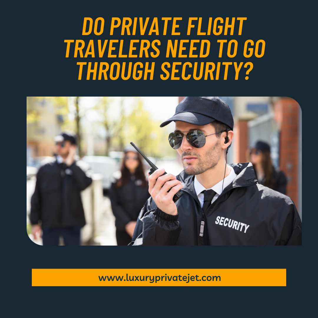 Do Private Flight Travelers Need to Go Through Security?